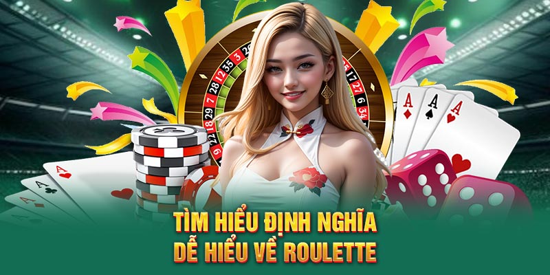 Tìm hiểu định nghĩa dễ hiểu về roulette